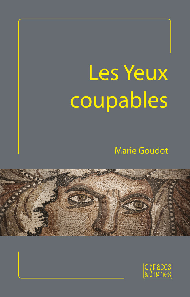 Les Yeux coupables - Marie Goudot - espaces&signes