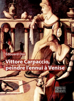 Vittore Carpaccio, peindre l'ennui à Venise 