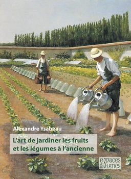 L'art de jardiner les fruits et les légumes à l'ancienne