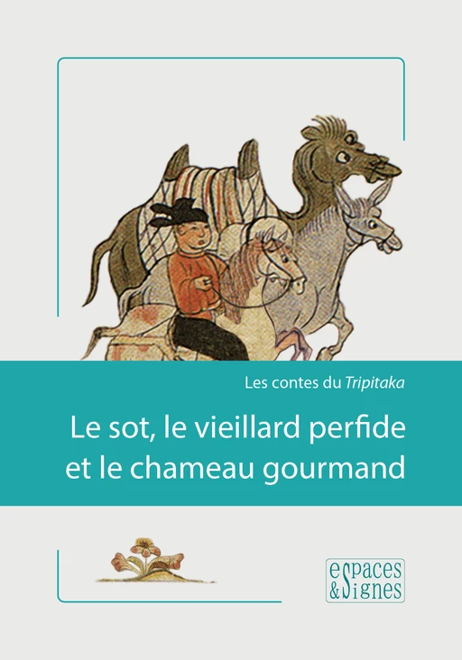 Le sot, le vieillard perfide et le chameau gourmand -  - espaces&signes