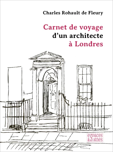 Carnet de voyage d'un architecte à Londres - Charles Rohault de Fleury - espaces&signes